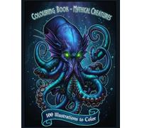 Colouring Book - Mythical Creatures: 100 Legendary Beasts to Colour and Discover