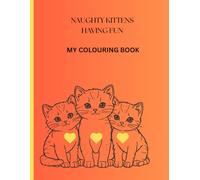 Colouring Book of Naughty Kittens having fun!: Beautiful colouring pages for children to enjoy their creativity