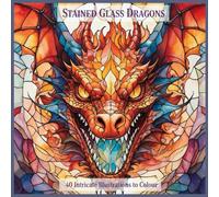 Colouring Book Stained Glass - Dragons: Mythical Stained Glass Dragons for Calm Creativity