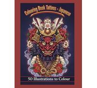 Colouring Book Tattoos - Japanese: Inked Legends: Traditional Japanese Tattoo Designs to Colour