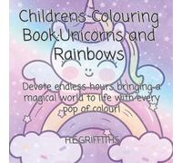 Colouring Book: Unicorns and Rainbows: Devote endless hours bringing a magical world to life with every pop of colour!