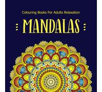 Colouring Books For Adults Relaxation Mandalas: (UK Edition) Beautiful Mandala Designs for Relaxation and Meditation, Mandala Colouring Books Contains ... Women, Moms, Teens, Girls for Stress Relief