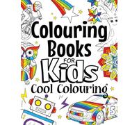 Colouring Books For Kids Cool Colouring: For Girls & Boys Aged 6-12: Cool Colouring Pages & Inspirational, Positive Messages About Being Cool