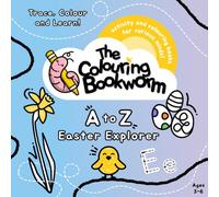 Colouring Bookworm : A-Z Easter Explorer: Activity and Colouring Books for Curious Minds! (Colouring Bookworm : A to Z)