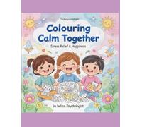 Colouring Calm Together: A Psychology-Inspired Stress Relief Book for Children