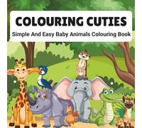 Colouring Cuties: Simple And Easy Baby Animals Colouring Book