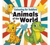 Colouring for Toddlers - Animals of the World (British/Canadian English Edition): Fun and simple animal colouring pages from A to Z with positive ... learners, toddlers, and kids ages 1, 2, 3 & 4