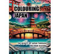 COLOURING JAPAN: THE BEAUTY OF JAPAN THROUGH THE FOUR SEASONS