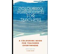 Colouring Mindfulness for Teachers: Take time for yourself after a busy school day
