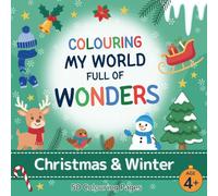 Colouring My World Full of Wonders: Christmas & Winter: Delightful colouring book with 50 fun and educational pages for children aged 4+, full of animals, nature and inventions