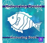 Colouring Ocean Relaxing Underwater Colouring Book for Adults and Teens: Cute and Cozy Wonderful Designs of Fish, Jellyfish, Mollusks, Crabs, Corals, Seaweed and Other Water Animals
