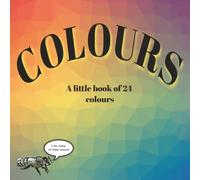 COLOURS, a little book of 24 colours: A Visual Guide to 24 Colour Names