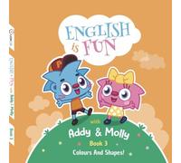 Colours and Shapes!: English is Fun with Addy and Molly! Book 3