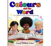 Colours and the Word: A-Z Bible Verse Colouring Book. A fun and creative way to learn the Word of God through simple bible verses and colouring