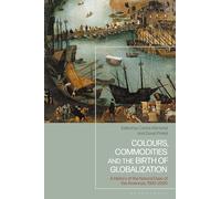 Colours, Commodities and the Birth of Globalization: A History of the Natural Dyes of the Americas, 1500-2000