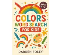 Colours Word Search for Kids: 55 Fun Puzzles to Help Children Learn Color Names, Objects & Everyday Associations - For Ages 4-7