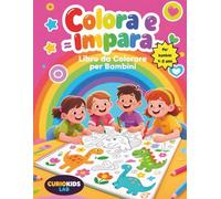 COLRA E IMPARA Libro da colorare per bambini: Viaggio Magico tra Dinosauri, Invenzioni Geniali, Misteri Scientifici e Meraviglie della Natura per Bambini e Bambine dai 4 agli 8 Anni