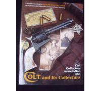 Colt and its collectors: Exhibition catalog for " Colt: the legacy of a legend, " Buffalo Bill Historical Center, Cody, Wyoming