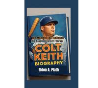 COLT KEITH BIOGRAPHY: The Moment That Changed His Baseball Career Forever