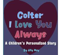 Colter I Love You Always: Children's Personalized Book With Adorable animals