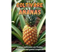 Coltivare ananas: Come coltivare frutta tropicale nei paesi non tropicali