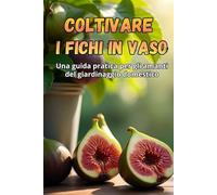 Coltivare i fichi in vaso: Una guida passo passo per coltivare con successo i fichi in casa