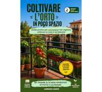 Coltivare l’orto in poco spazio: Guida pratica per principianti che vogliono coltivare in casa e sul balcone