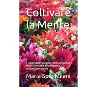 Coltivare la Mente: Il Giardinaggio Psicologico come Scienza della Crescita Personale, del Benessere e dell’Evoluzione Umana