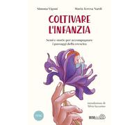 Coltivare l'infanzia. Semi e storie per accompagnare i passaggi della crescita (La bussola)
