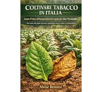 Coltivare Tabacco in Italia: Guida Pratica all'Autoproduzione Legale per Uso Personale. Dal seme alla foglia lavorata, rispettando norme, salute e responsabilità
