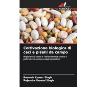 Coltivazione biologica di ceci e piselli da campo: Migliorare la salute e l'alimentazione umana e rafforzare la resilienza degli ecosistemi