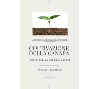 Coltivazione della Canapa: manuale pratico per diagnosticare, comprendere e risolvere gli errori più frequenti nella coltivazione indoor e outdoor