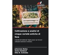Coltivazione e analisi di cinque varietà antiche di fava: L'idoneità del tradizionale "fagiolo grosso" per forme di coltivazione estensiva in orticoltura