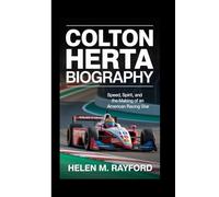 COLTON HERTA BIOGRAPHY: Speed, Spirit, and the Making of an American Racing Star