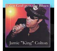 Colton, Jamie King - Even God Gets The Blues