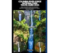 COLUMBIA RIVER GORGE NATIONAL TRAVEL GUIDE 2025: Explore the World’s Hidden Gems Like Never Before,Your Ultimate Travel Companion for Culture, Cuisine & Adventure (GLOBAL TRAVEL GUIDES SERIES)