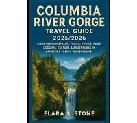 Columbia River Gorge Travel Guide 2025/2026: Discover Waterfalls, Trails, Towns, Food, Lodging, Culture & Adventures in America’s Scenic Wonderland