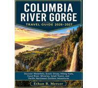 Columbia River Gorge Travel Guide 2026-2027: Discover Waterfalls, Scenic Drives, Hiking Trails, Hood River, Wineries, Small Towns, and Pacific Northwest Outdoor Adventures