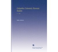 Columbia University Slavonic Studies: V. 1 1922