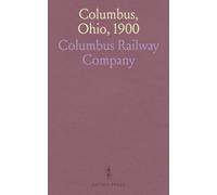 Columbus, Ohio, 1900: Illustrated Guide to the City and Pleasure Resorts, With Map and Street Railway Directions