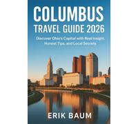 Columbus Travel Guide 2026: Discover Ohio’s Capital with Real Insight, Honest Tips, and Local Secrets