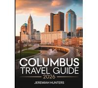 Columbus Travel Guide 2026: Top Attractions, Hidden Gems, Local Food, Day Trips, Family Activities, Arts, Sports & Insider Tips for Exploring Ohio’s Capital City