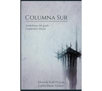 COLUMNA SUR: El simbolismo del grado de Compañero Masón (Lecturas Filosófico-Simbólicas del Rito Escocés Antiguo y Aceptado)