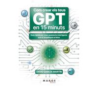 Com crear els teus GPT en 15 minuts: Guia ràpida per crear assistents intel·ligents que simplifiquin la teva activitat professional (Gestió empresarial)