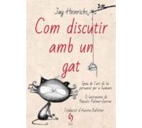 Com Discutir Amb Un Gat. Guia De Lart De La Persuasió Per A Huma Ns