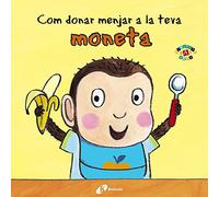 Com donar menjar la teva moneta (Catalá - A PARTIR DE 0 ANYS - PROJECTE DE 0 A 3 ANYS - Llibres per a desenvolupar el llenguatge)