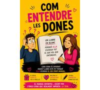 Com entendre les dones: Un llibre en blanc perquè ella escrigui tot el que vol que entenguis.
