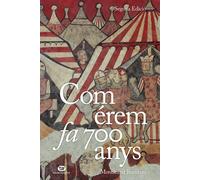Com érem fa 700 anys: Una crònica de la vida quotidiana a la Corona catalanoaragonesa del segle XIII