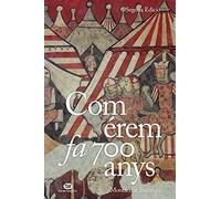 Com érem fa 700 anys: Una crònica de la vida quotidiana a la Corona catalanoaragonesa del segle XIII