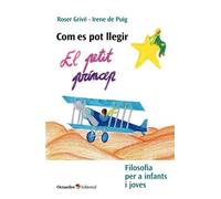 Com es pot llegir "El petit príncep"(Filosofia per a infants i joves) | Irene De Puig, Roser Grivé